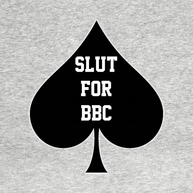 Slut For BBC - Queen Of Spades by CoolApparelShop